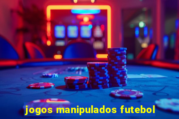 jogos manipulados futebol