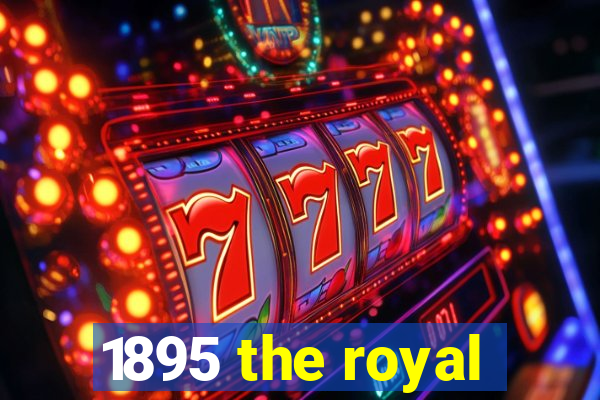 1895 the royal