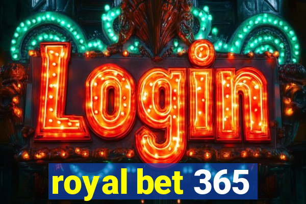 royal bet 365