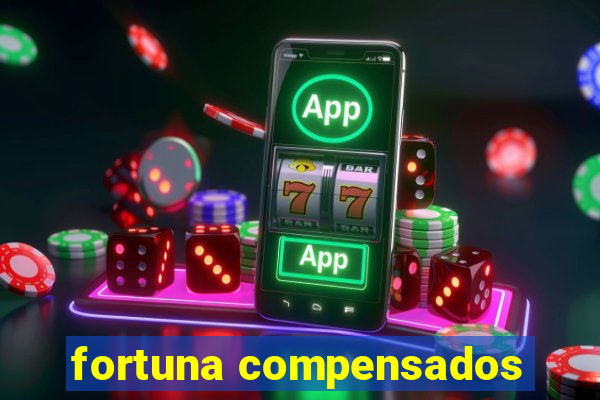 fortuna compensados