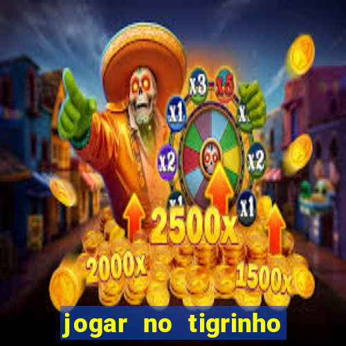 jogar no tigrinho de gra?a