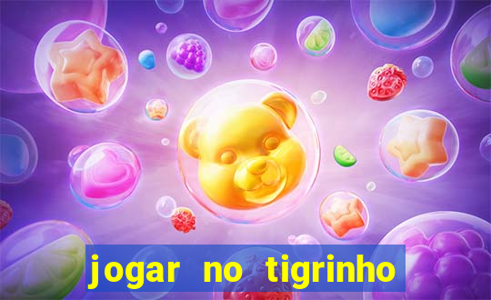 jogar no tigrinho de gra?a