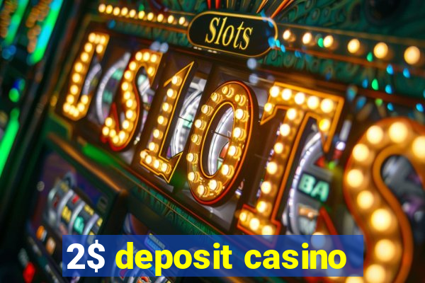 2$ deposit casino