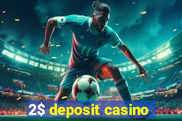 2$ deposit casino