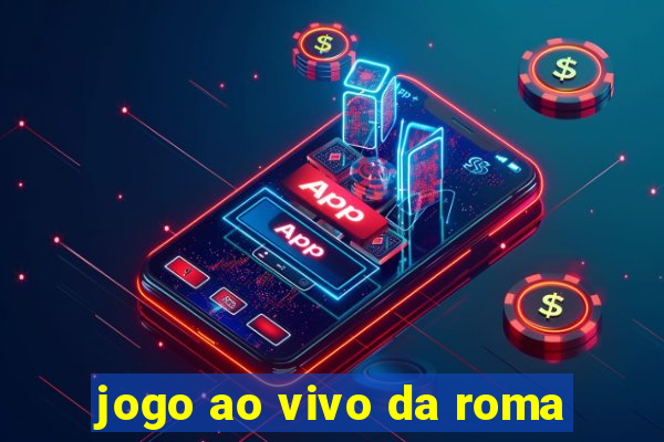 jogo ao vivo da roma