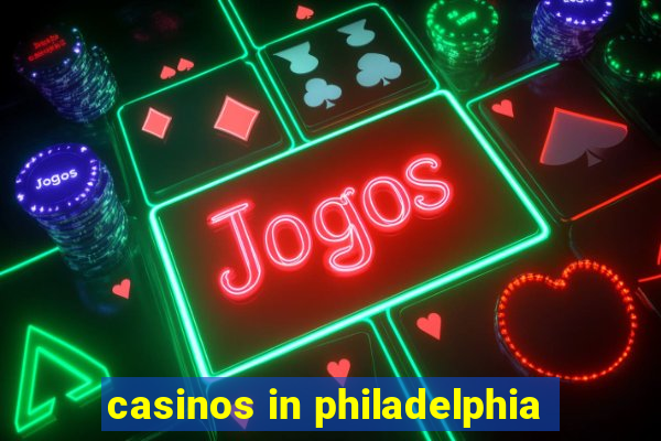 casinos in philadelphia