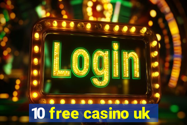 10 free casino uk