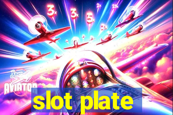 slot plate