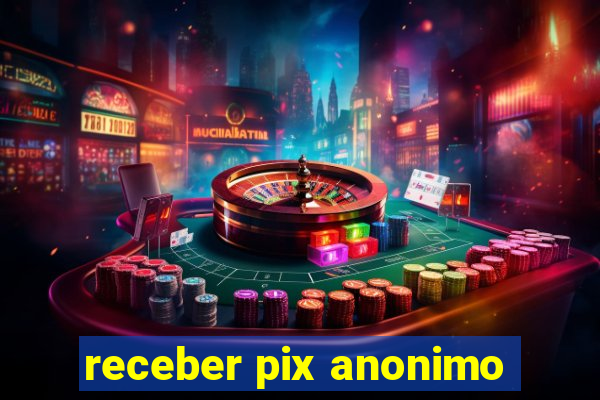 receber pix anonimo