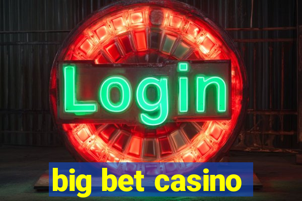 big bet casino