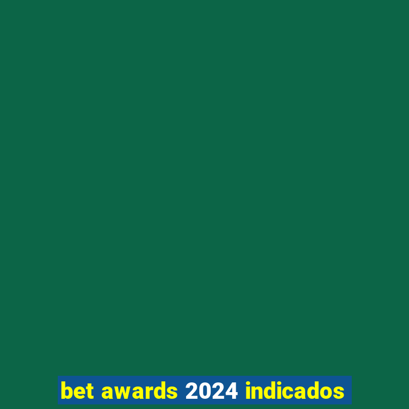 bet awards 2024 indicados