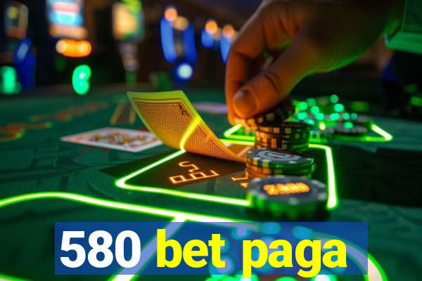 580 bet paga