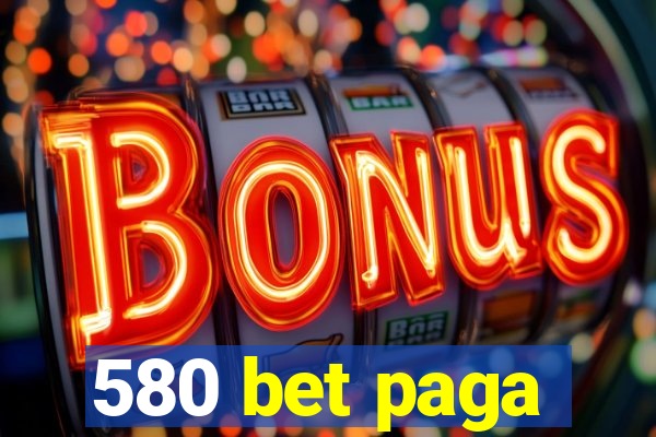 580 bet paga