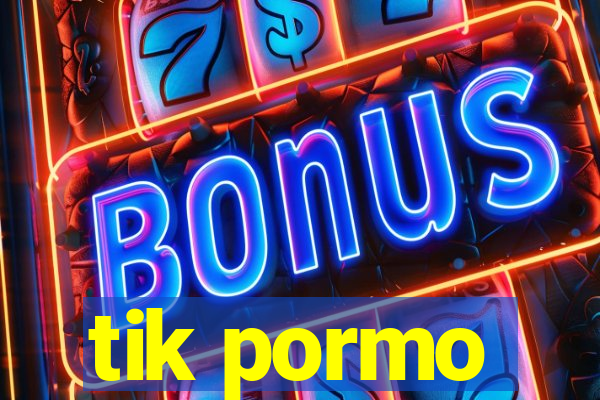 tik pormo