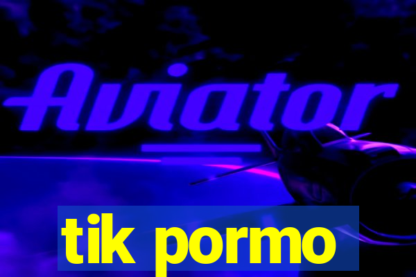 tik pormo