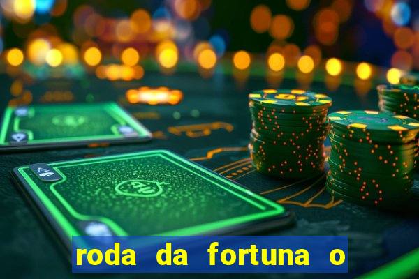 roda da fortuna o que ele sente por mim