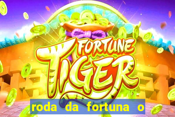 roda da fortuna o que ele sente por mim