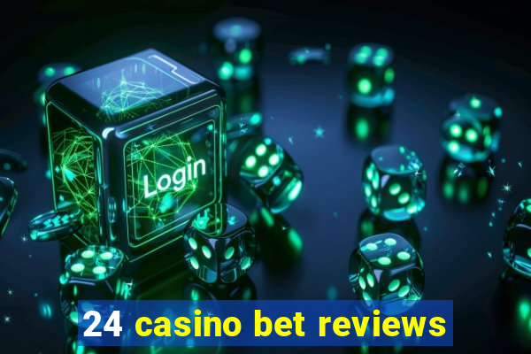 24 casino bet reviews