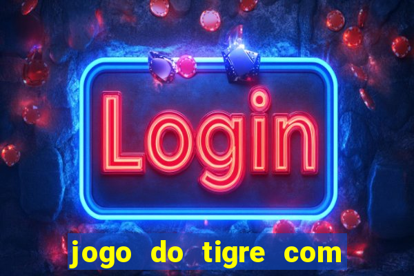 jogo do tigre com bonus no cadastro