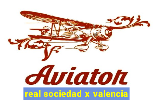 real sociedad x valencia