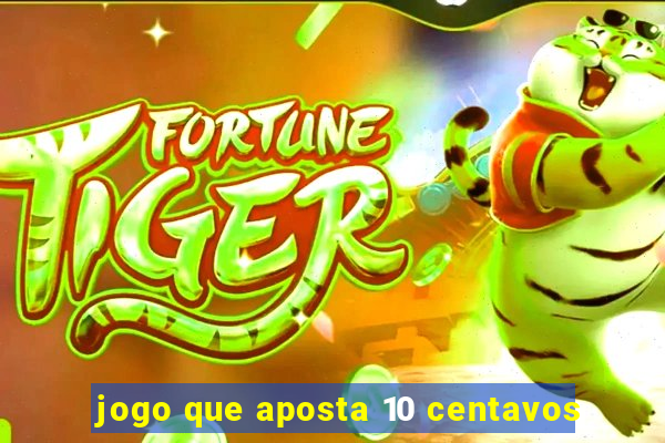 jogo que aposta 10 centavos