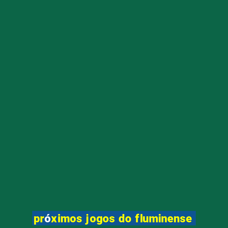 próximos jogos do fluminense