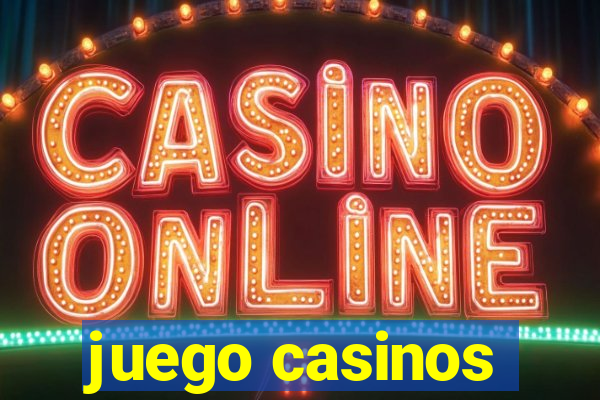 juego casinos