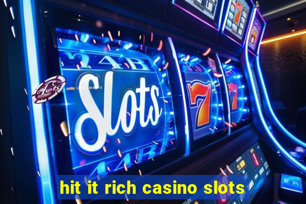 hit it rich casino slots