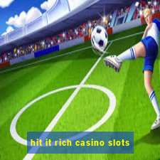 hit it rich casino slots