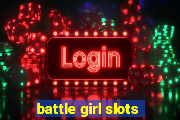 battle girl slots