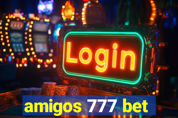 amigos 777 bet