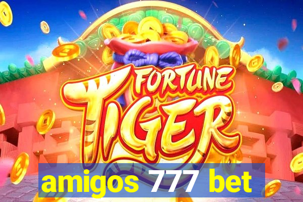 amigos 777 bet