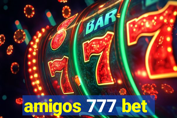 amigos 777 bet