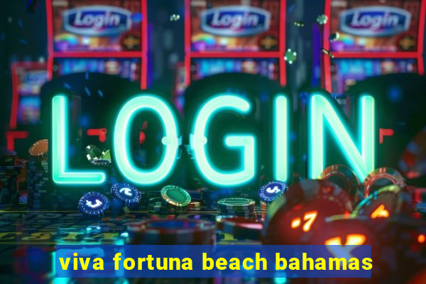 viva fortuna beach bahamas