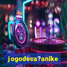 jogodeca?anike