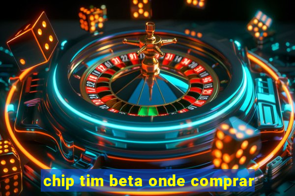 chip tim beta onde comprar