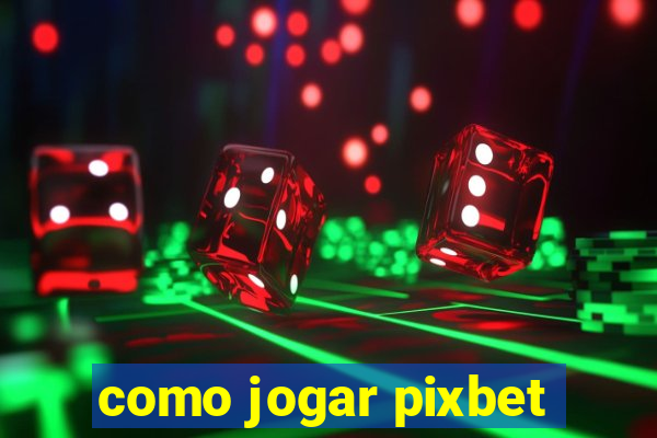 como jogar pixbet