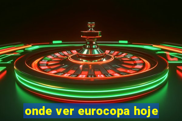 onde ver eurocopa hoje