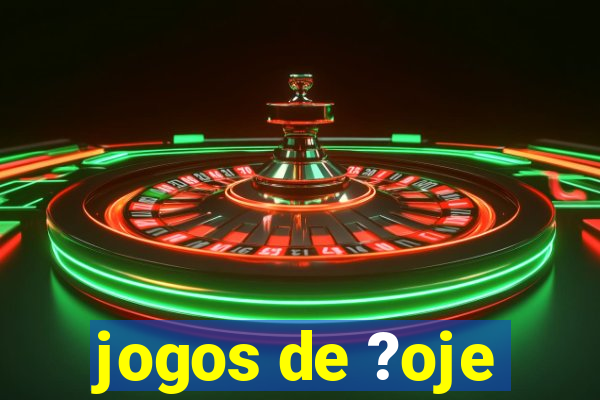 jogos de ?oje