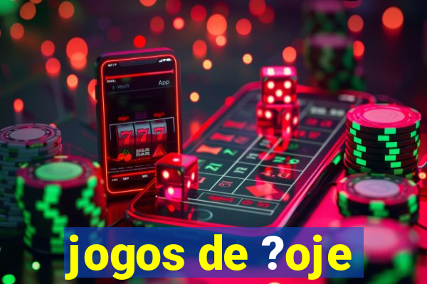 jogos de ?oje