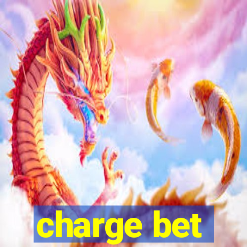 charge bet