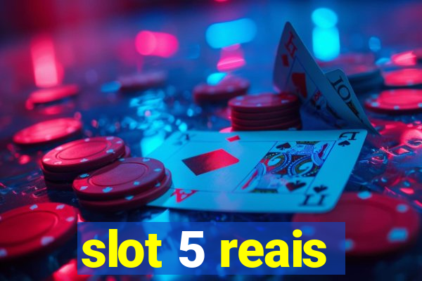 slot 5 reais