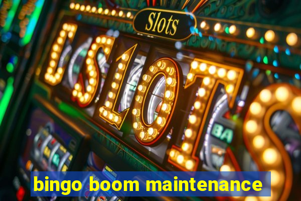 bingo boom maintenance