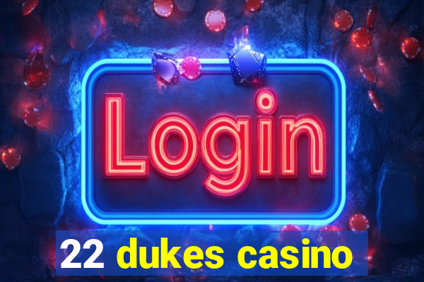 22 dukes casino