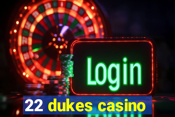 22 dukes casino