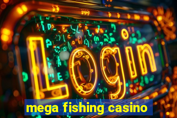 mega fishing casino