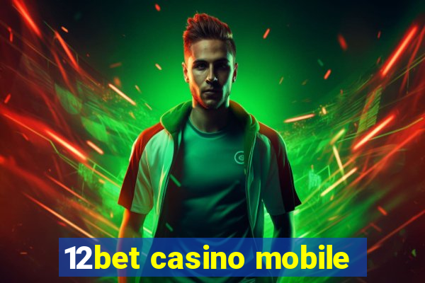 12bet casino mobile