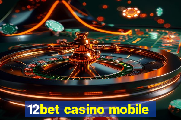 12bet casino mobile