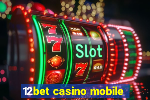 12bet casino mobile