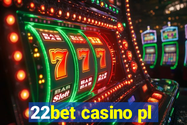 22bet casino pl